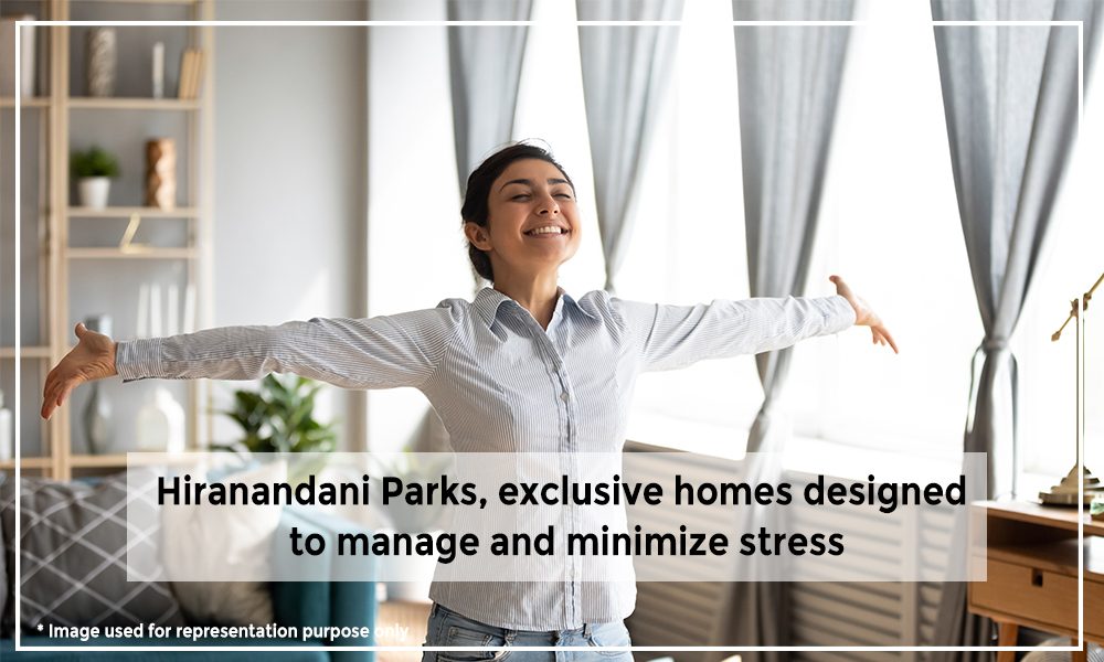 Hiranandani Parks, exclusive homes designed to manage and minimize stress