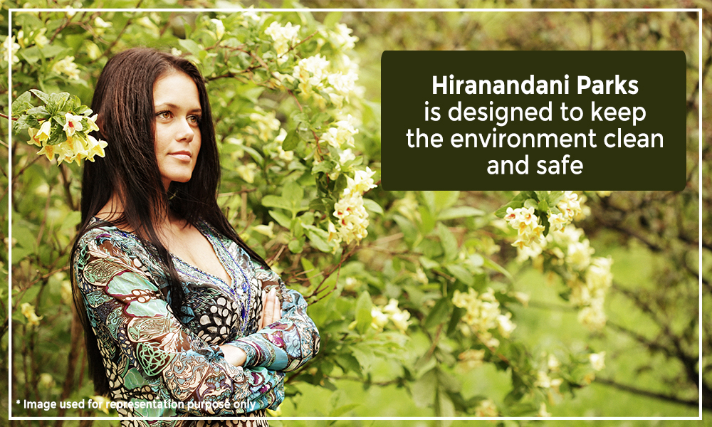 Hiranandani Parks is designed to keep the environment clean and safe