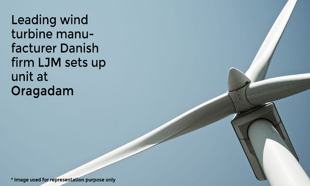 Leading wind turbine manufacturer danish firm LJM sets up unit at Oragadam