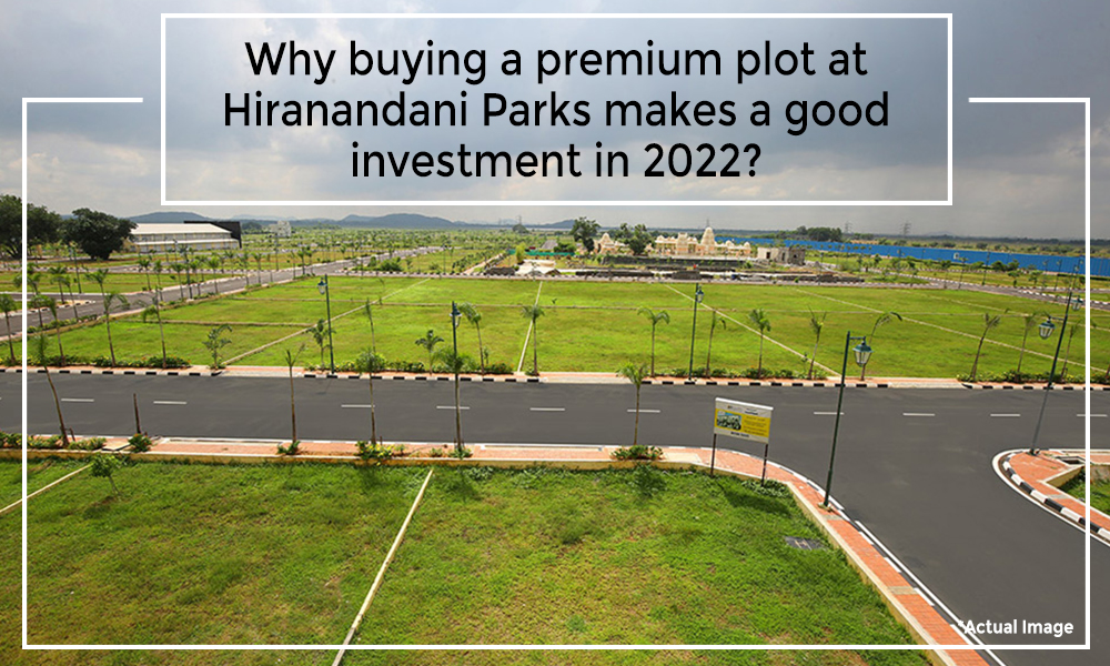 Why buying a premium plot at Hiranandani Parks makes a good investment in 2022?