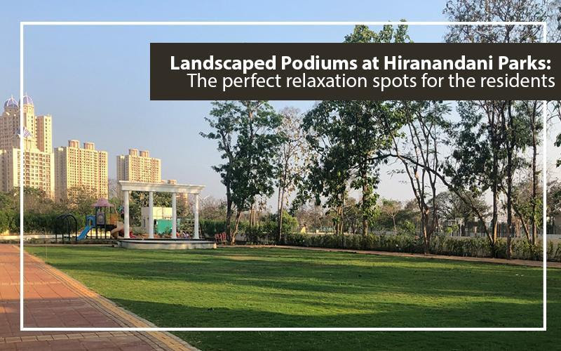 The positive impact of Landscaped Podiums at Hiranandani Parks